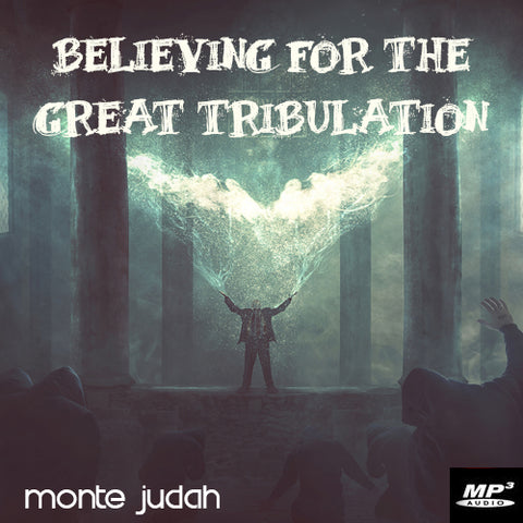Believing For the Great Tribulation Part 2  (Digital Download MP3)